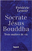 Socrate, Jésus,  Bouddha : Trois maîtres de vie